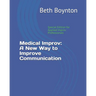 Medical Improv: A New Way to Improve Communication: Special Edition for Applied Improv Professionals