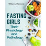 Fasting Girls: Their Physiology and Pathology