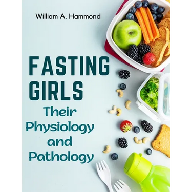 Fasting Girls: Their Physiology and Pathology