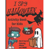 I Spy Halloween Activity Book For Kids: Ghouls, Ghosts, Goblins, Witches, Bats and More.