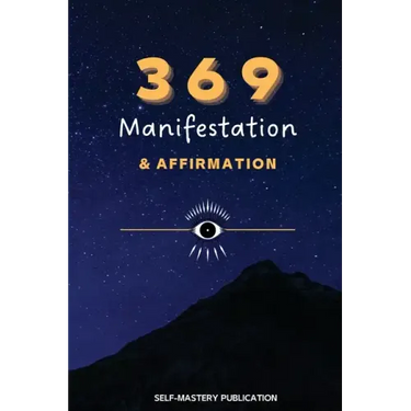 369 Manifestation & Affirmation: Train Your Mind to Manifest Your Dreams with Daily Affirmations and Intention Setting