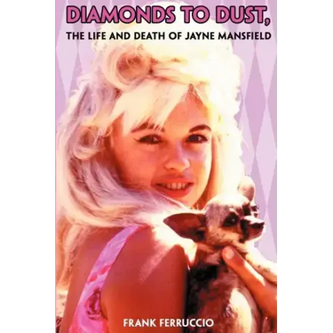 Diamonds to Dust: The Life and Death of Jayne Mansfield