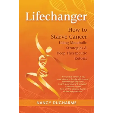 Lifechanger: How to Starve Cancer Using Metabolic Strategies & Deep Therapeutic Ketosis