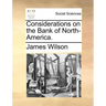 Considerations on the Bank of North-America.