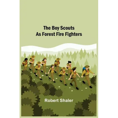 The Boy Scouts as Forest Fire Fighters