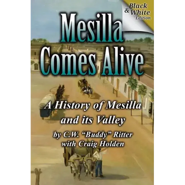 Mesilla Comes Alive (B&W): A History of Mesilla and Its Valley