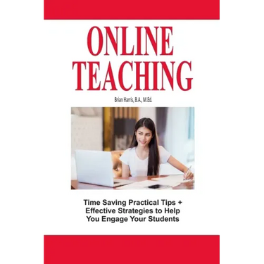 Online Teaching: Time Saving Practical Tips and Effective Strategies to Engage Your Students