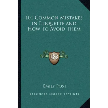 101 Common Mistakes in Etiquette and How to Avoid Them