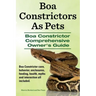 Boa Constrictors As Pets. Boa Constrictor Comprehensive Owners Guide. Boa Constrictor care, behavior, enclosures, feeding, health, myths and interacti