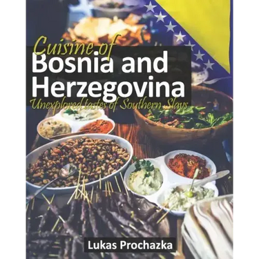 Cuisine of Bosnia and Herzegovina: Unexplored Tastes of Southern Slavs