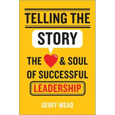 Telling the Story: The Heart and Soul of Successful Leadership