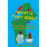 What's That Bird? - A Kid's Guide to Backyard Birds of New England