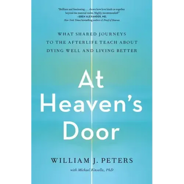 At Heaven's Door: What Shared Journeys to the Afterlife Teach about Dying Well and Living Better