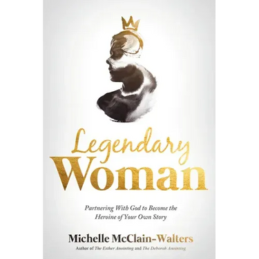 Legendary Woman: Partnering with God to Become the Heroine of Your Own Story