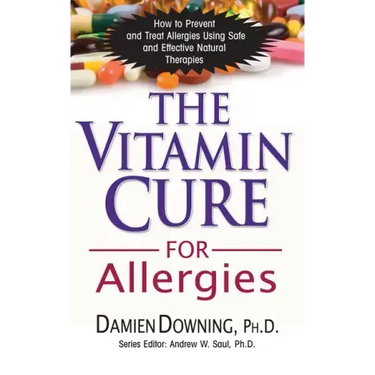 The Vitamin Cure for Allergies: How to Prevent and Treat Allergies Using Safe and Effective Natural Therapies