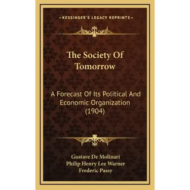 The Society Of Tomorrow: A Forecast Of Its Political And Economic Organization (1904)