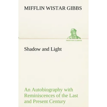 Shadow and Light An Autobiography with Reminiscences of the Last and Present Century
