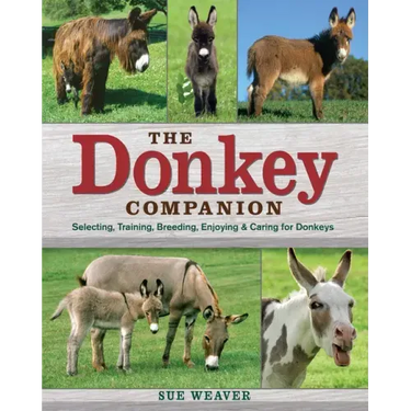 The Donkey Companion: Selecting, Training, Breeding, Enjoying & Caring for Donkeys