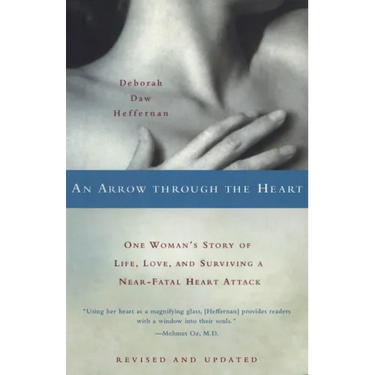 An Arrow Through the Heart: One Woman's Story of Life, Love, and Surviving a Near-Fatal Heart Attack