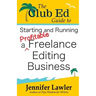 The Club Ed Guide to Starting and Running a Profitable Freelance Editing Business