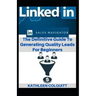 LinkedIn Sales Navigator: The Definitive Guide To Generating Quality Leads For Beginners