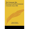 The Criminal, His Personnel And Environment: A Scientific Study (1900)