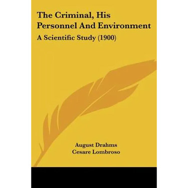The Criminal, His Personnel And Environment: A Scientific Study (1900)