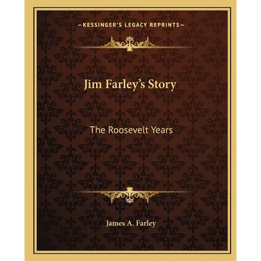 Jim Farley's Story: The Roosevelt Years