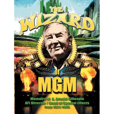 The Wizard of MGM: Memoirs of A. Arnold Gillespie