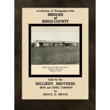 Bridges of Kings County built. by the Milliken Brothers. Bruce D. Brock