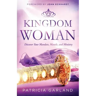 Kingdom Woman: Discover Your Mandate, Mantle, and Ministry