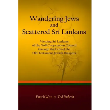 Wandering Jews and Scattered Sri Lankans: Viewing Sri Lankans of the Gulf Cooperation Council through the Lens of the Old Testament Jewish Diaspora