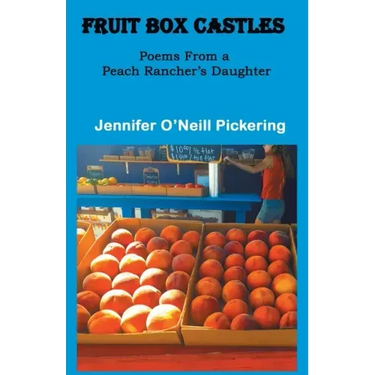 Fruit Box Castles: Poems From a Peach Rancher's Daughter