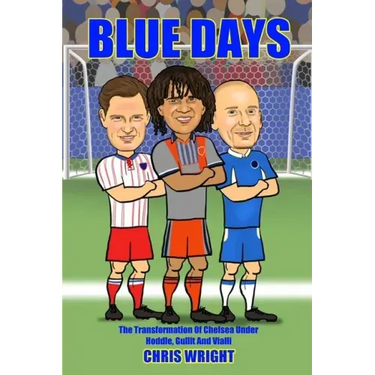 Blue Days The Transformation Of Chelsea Under Hoddle, Gullit And Vialli