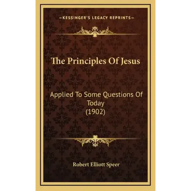 The Principles Of Jesus: Applied To Some Questions Of Today (1902)