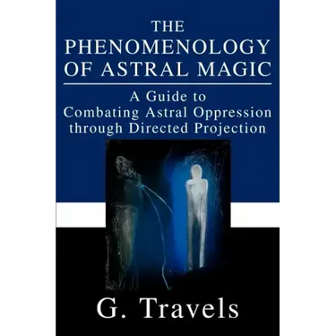 The Phenomenology of Astral Magic: A Guide to Combating Astral Oppression through Directed Projection