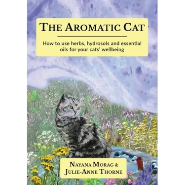 The Aromatic Cat: How to use herbs, hydrosols and essential oils for your cats' wellbeing