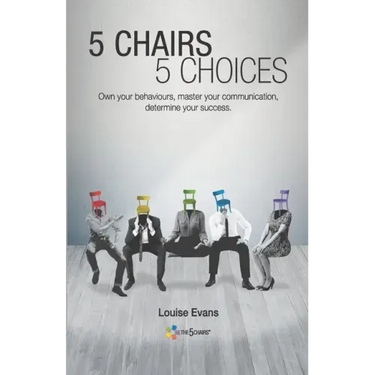 5 Chairs 5 Choices: Own your behaviours, master your communication, determine your success. (English Edition)