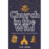 Church in the Wild: Finding God Outside of Organized Religion