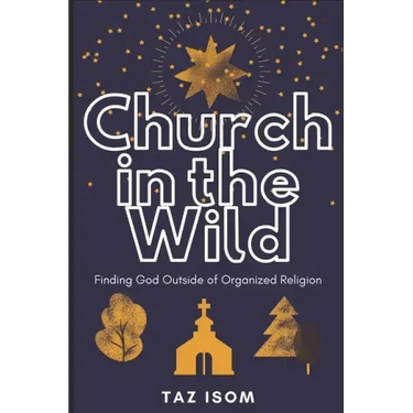 Church in the Wild: Finding God Outside of Organized Religion