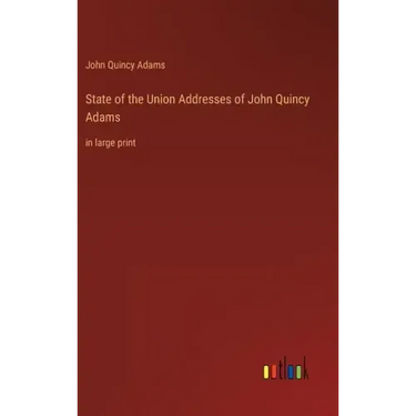 State of the Union Addresses of John Quincy Adams: in large print