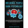 How to Influence People and Dark Psychology 2-in-1: Book Proven Manipulation Techniques to Influence Human Psychology. Discover Secret Methods: Body L