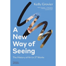 A New Way of Seeing: The History of Art in 57 Works
