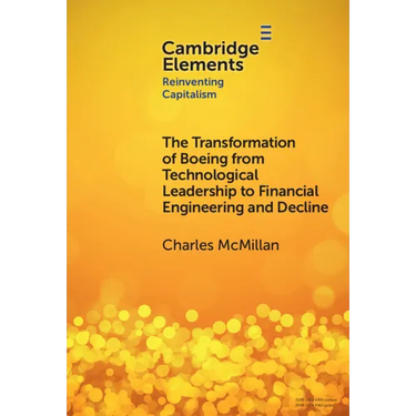 The Transformation of Boeing from Technological Leadership to Financial Engineering and Decline