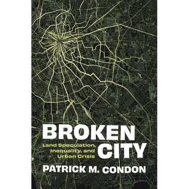 Broken City: Land Speculation, Inequality, and Urban Crisis