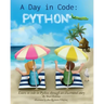 A Day in Code- Python: Learn to Code in Python through an Illustrated Story (for Kids and Beginners)