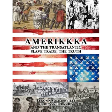 AMERIKKKA and the TRANSATLANTIC SLAVE TRADE: The Truth
