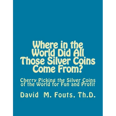 Where in the World Did All Those Silver Coins Come From?: Cherry Picking the Silver Coins of the World for Fun and Profit