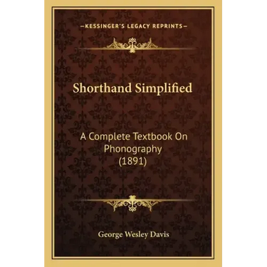 Shorthand Simplified: A Complete Textbook on Phonography (1891)