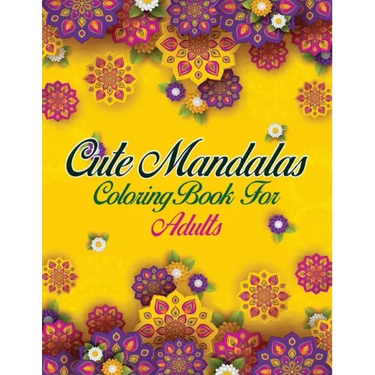 Cute Mandalas Coloring Book For Adults: 50 Mandalas: Stress Relieving Mandala Designs for Adults Relaxation